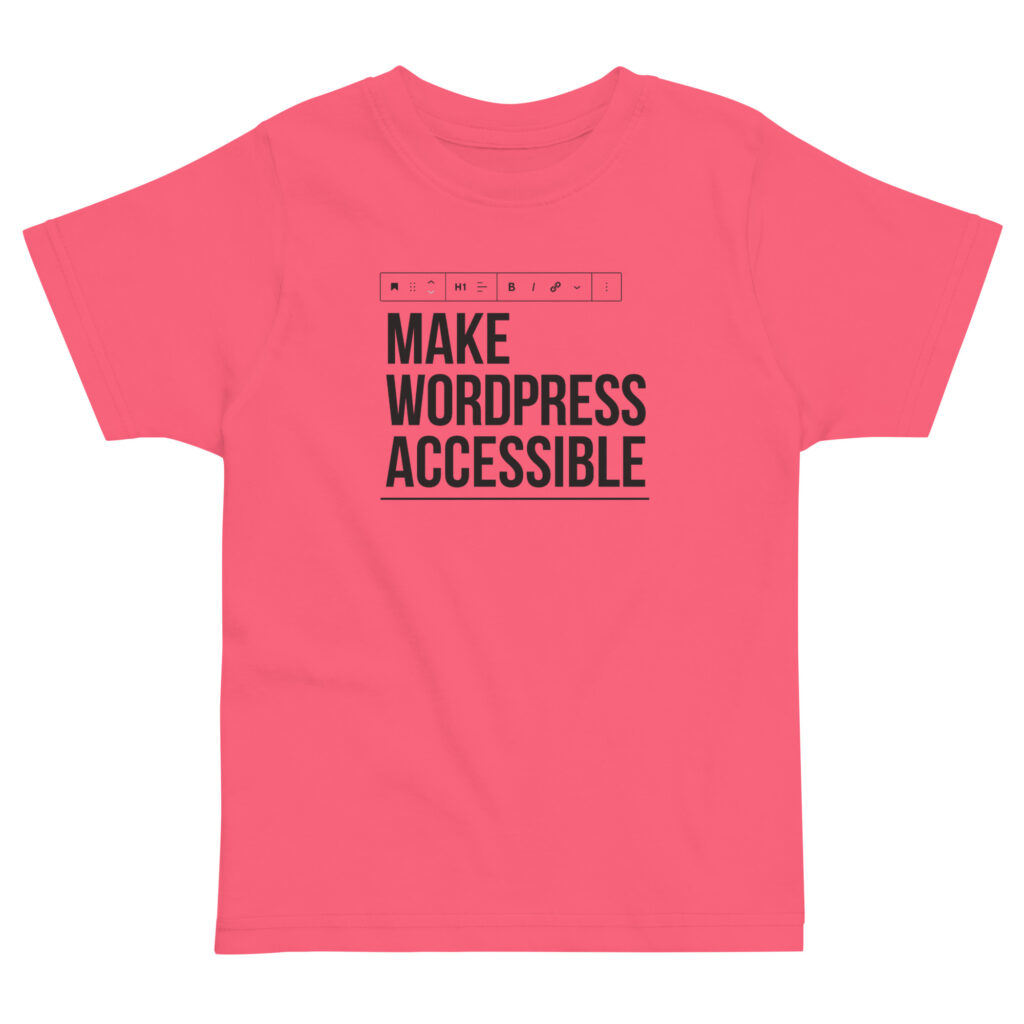 Hot pink toddler t-shirt showing a drawing of a block editor toolbar from the WordPress Editor set to an H1 above stacked text: Make WordPress Accessible.